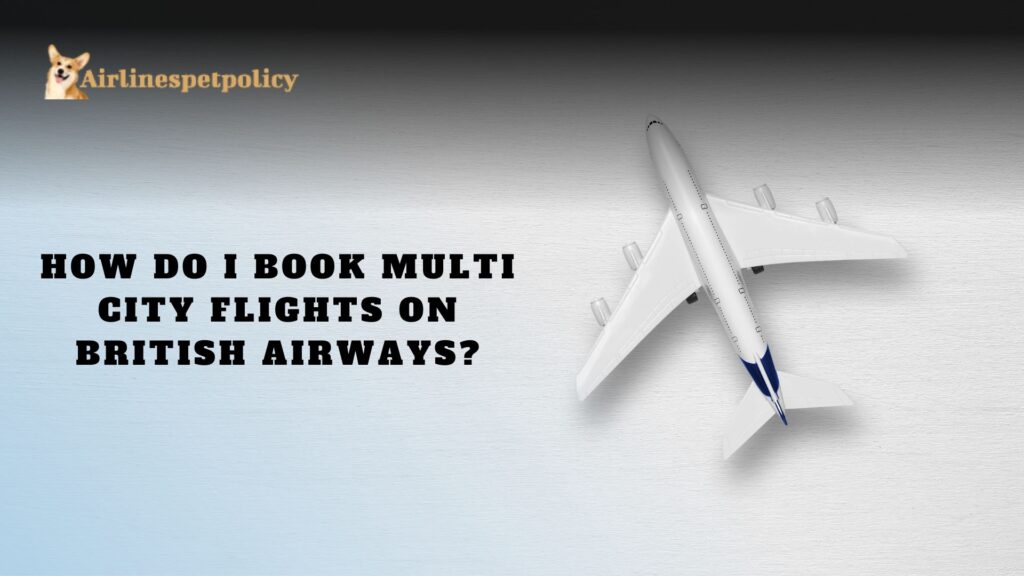 How do I Book Multi City Flights on British Airways?